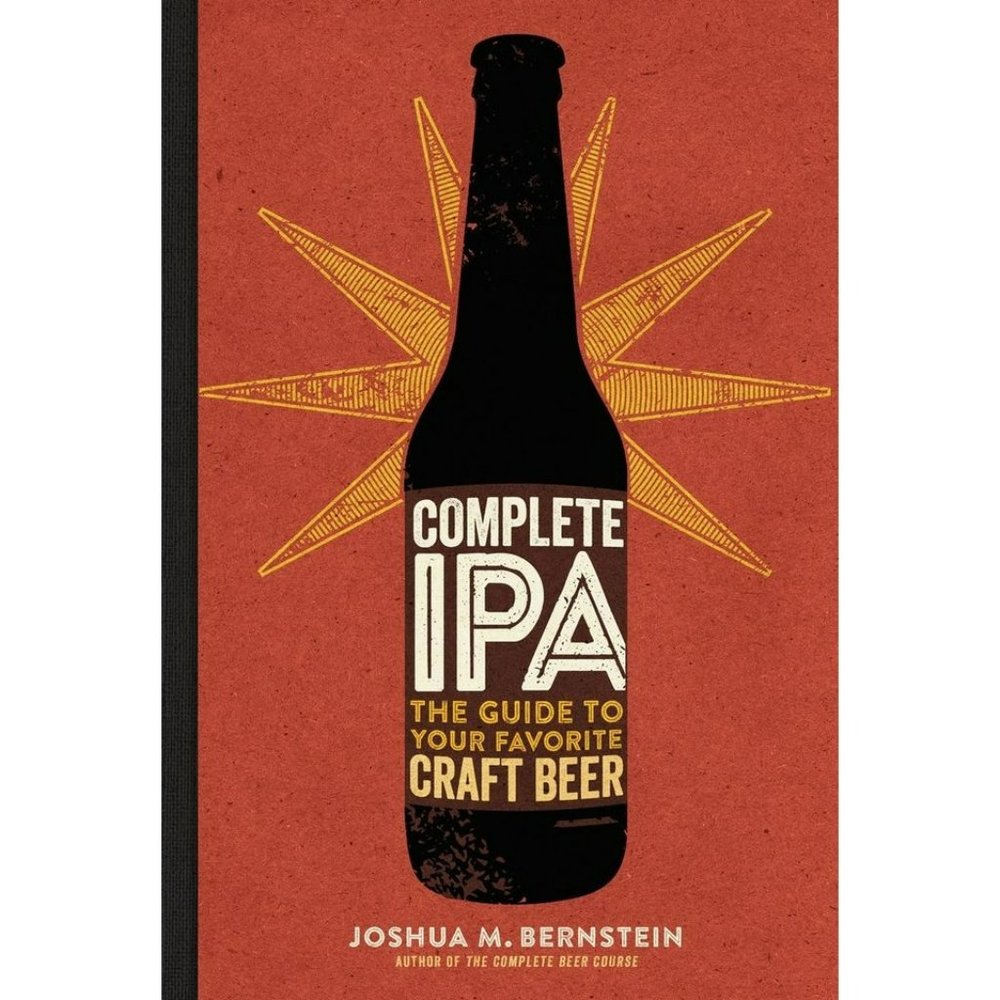 Complete IPA: The Guide to Your Favorite Craft Beer by Joshua M. Bernstein Book